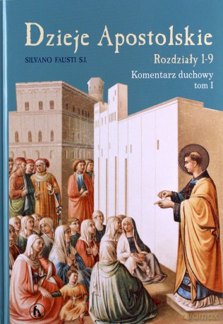 Dzieje Apostolskie. Rozdział 1-9 Komentarz duchowy (Tom 1) - Silviano Fausti [KSIĄŻKA]