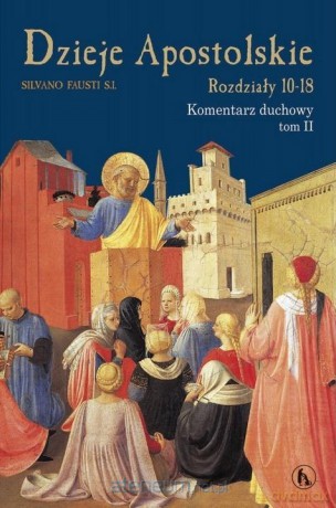 Dzieje Apostolskie. Rozdział 10-18 Komentarz duchowy (Tom 2) - Silviano Fausti [KSIĄŻKA]