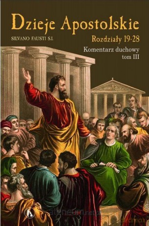 Dzieje Apostolskie. Rozdział 19-28 Komentarz duchowy (Tom 3) - Silviano Fausti [KSIĄŻKA]