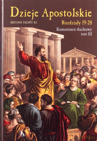 Dzieje Apostolskie. Rozdział 19-28 Komentarz duchowy (Tom 3) - Silviano Fausti [KSIĄŻKA]