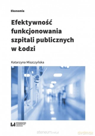 Efektywność funkcjonowania szpitali publicznych - Katarzyna Miszczyńska [KSIĄŻKA]