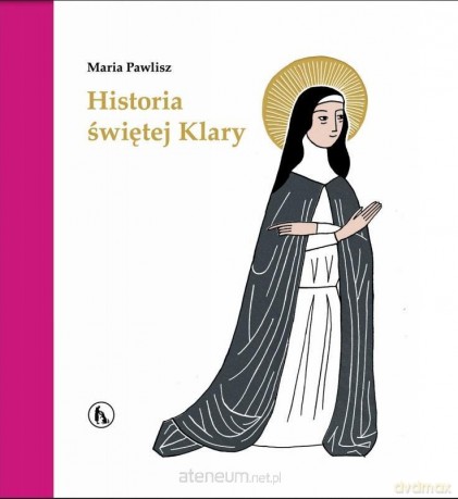 Historia św. Klary - Maria Pawlisz [KSIĄŻKA]