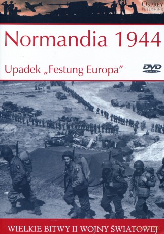 Wielkie Bitwy II Wojny Światowej 33: Normandia 1944 Upadek "Festung Europa" [książka]+[DVD]