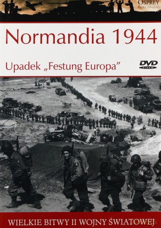 Wielkie Bitwy II Wojny Światowej 33: Normandia 1944 Upadek "Festung Europa" [książka]+[DVD]