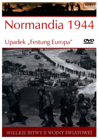 Wielkie Bitwy II Wojny Światowej 33: Normandia 1944 Upadek "Festung Europa" [książka]+[DVD]