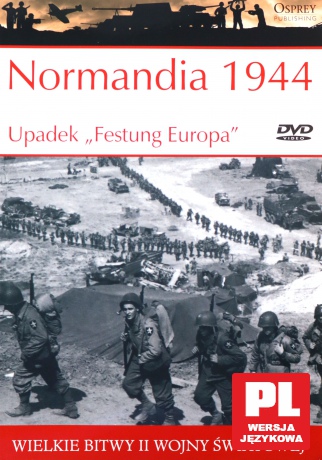 Wielkie Bitwy II Wojny Światowej 33: Normandia 1944 Upadek "Festung Europa" [książka]+[DVD]
