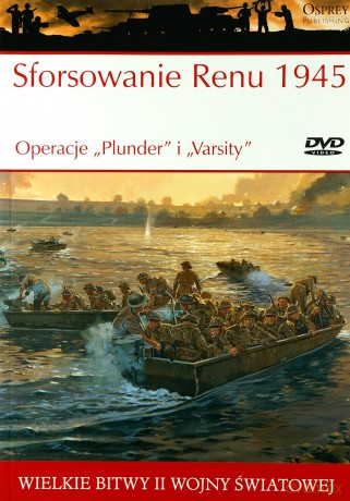 Wielkie Bitwy II Wojny Światowej 44: Sforsowanie Renu 1945 Operacje "Plunder" i "Varsity" [książka]+[DVD]