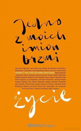 Jedno z moich imion brzmi życie [KSIĄŻKA]