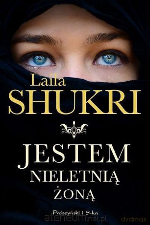 Jestem nieletnią żoną - Laila Shukri [KSIĄŻKA]