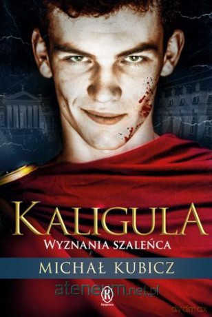 Kaligula. Wyznania szaleńca - Michał Kubicz [KSIĄŻKA]