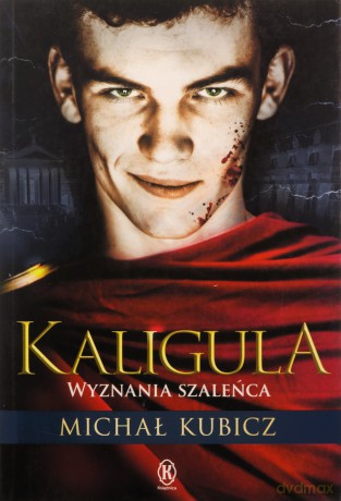 Kaligula. Wyznania szaleńca - Michał Kubicz [KSIĄŻKA]