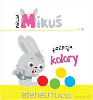 Króliczek Mikuś poznaje kolory [KSIĄŻKA]