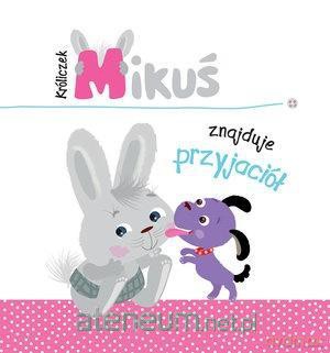 Króliczek Mikuś znajduje przyjaciół - Irma Pikiene [KSIĄŻKA]