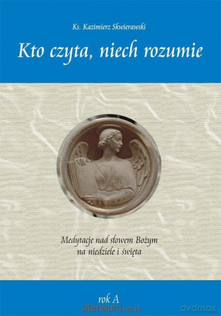 Kto czyta, niech rozumie. Rok A - Kazimierz Skwierawski [KSIĄŻKA]