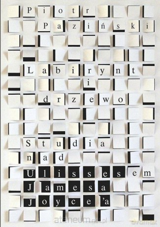 Labirynt i drzewo Studia nad Ulissesem Jamesa - Piotr Paziński [KSIĄŻKA]