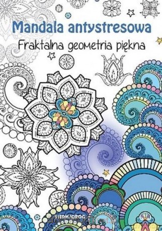 Mandala antystresowa. Fraktalna geometria piękna - Tamara Michałowska [KSIĄŻKA]