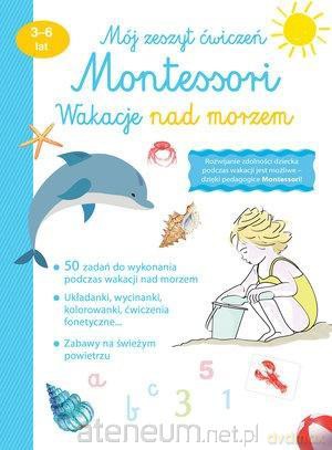 Mój zeszyt ćw. Montessori. Wakacje nad morzem [KSIĄŻKA]