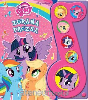 My Little Pony. Zgrana paczka [KSIĄŻKA]