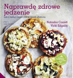 Naprawdę zdrowe jedzenie - Nathasha Correti, Vicki Edgson [KSIĄŻKA]