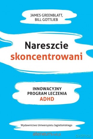 Nareszcie skoncentrowani - James Greenblat , Bill Gottlieb [KSIĄŻKA]