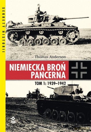 Niemiecka broń pancerna (Tom 1) 1939-1942 - Thomas Anderson [KSIĄŻKA]