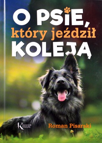 O psie, który jeździł koleją Kolor - Roman Pisarski [KSIĄŻKA]