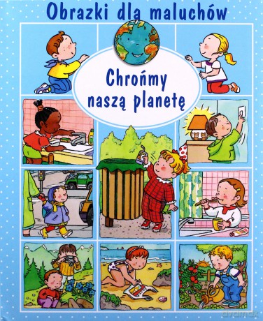 Obrazki dla maluchów. Chrońmy naszą planetę - Emilie Beaumont, Sylvie Michelet [KSIĄŻKA]