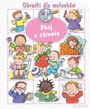 Obrazki dla maluchów. Dbaj o zdrowie - Emilie Beaumont, Sylvie Michelet [KSIĄŻKA]