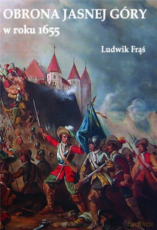 Obrona Jasnej Góry w roku 1655 - Ludwik Frąś [KSIĄŻKA]