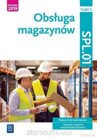 Obsługa magazynów. Kwalifkacja SPL.01. cz. 2 - Jarosław Stolarski, Joanna Śliżewska, Anna Rożej, Dorota Zadrożna [KSIĄŻKA]