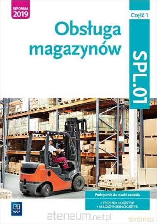 Obsługa magazynów. Kwalifkacja SPL.01. Podręcznik cz. 1 - Jarosław Stolarski, Joanna Śliżewska, Anna Rożej, Dorota Zadrożna [KSIĄŻKA]