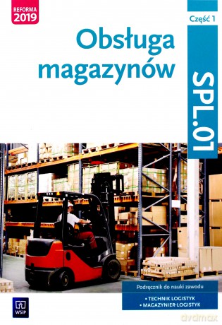 Obsługa magazynów. Kwalifkacja SPL.01. Podręcznik cz. 1 - Jarosław Stolarski, Joanna Śliżewska, Anna Rożej, Dorota Zadrożna [KSIĄŻKA]
