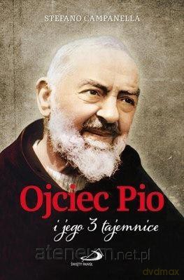 Ojciec Pio i jego 3 tajemnice - Stefano Campanella [KSIĄŻKA]