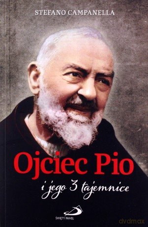 Ojciec Pio i jego 3 tajemnice - Stefano Campanella [KSIĄŻKA]