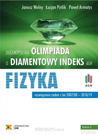 Olimpiada o diamentowy indeks AGH. Fizyka - Wolny Janusz, Pytlik Łucjan, Armatys Paweł [KSIĄŻKA]