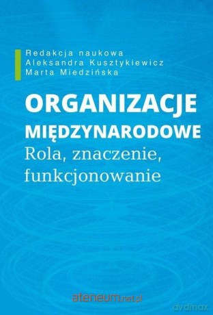 Organizacje międzynarodowe - Aleksandra Kusztykiewicz, Marta Miedzińska [KSIĄŻKA]