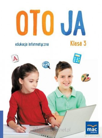 Oto Ja. Edukacja informatyczna szkoła podstawowa 3 - Kazimierz Kosmaciński [KSIĄŻKA]
