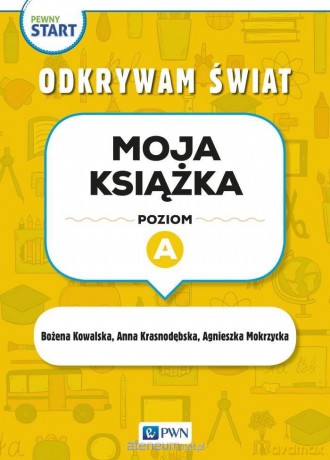 Pewny start. Odkrywam świat. Moja książka poz.A - Agnieszka Mokrzycka, Anna Krasnodębska, Bożena Kowalska [KSIĄŻKA]