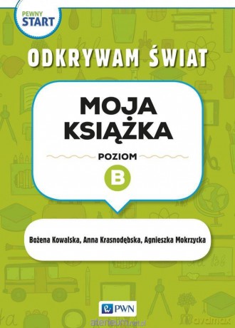 Pewny start. Odkrywam świat. Moja książka poz.B - Agnieszka Mokrzycka, Anna Krasnodębska, Bożena Kowalska [KSIĄŻKA]