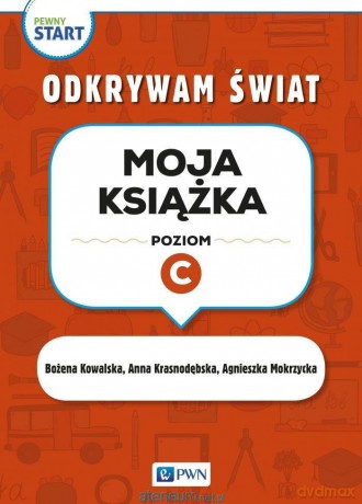 Pewny start. Odkrywam świat. Moja książka poz.C - Agnieszka Mokrzycka, Anna Krasnodębska, Bożena Kowalska [KSIĄŻKA]