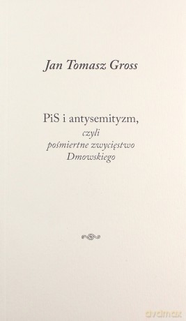 PiS i antysemityzm, czyli pośmiertne zwycięstwo - Jan Tomasz Gross [KSIĄŻKA]