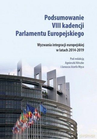 Podsumowanie VIII kadencji Parlamentu EU - Agnieszka Nitszke, Janusz Józef Węc [KSIĄŻKA]