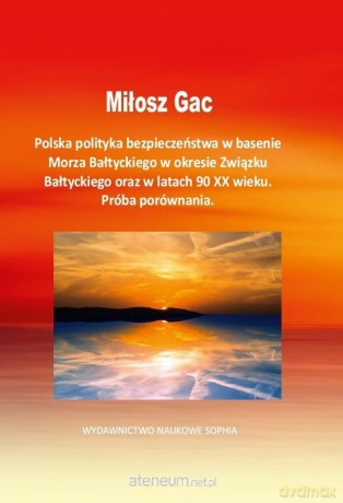 Polska polityka bezpieczeństwa w basenie Morza - Milosz Gac [KSIĄŻKA]