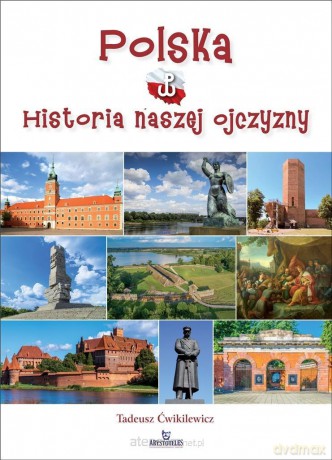 Polska. Historia naszej ojczyzny - Tadeusz Ćwikilewicz [KSIĄŻKA]