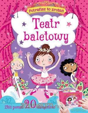 Potrafisz to zrobić! Teatr baletowy [KSIĄŻKA]