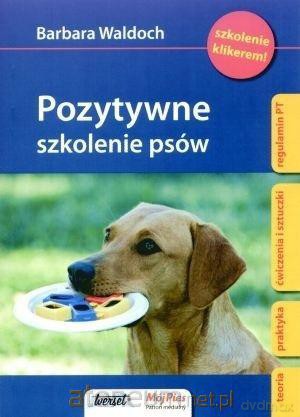 Pozytywne szkolenie psów - Barbara Waldoch [KSIĄŻKA]