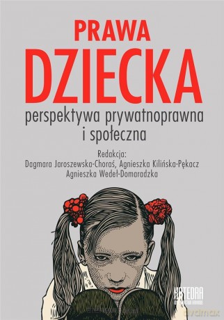 Prawa dziecka. Perspektywa prywatnoprawna i społeczna [KSIĄŻKA]