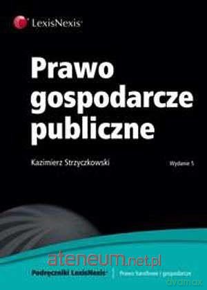 Prawo gospodarcze publiczne - Kazimierz Strzyczkowski [KSIĄŻKA]