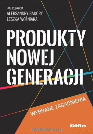 Produkty nowej generacji. Wybrane zagadnienia [KSIĄŻKA]