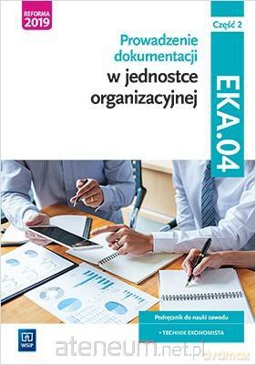 Prowadzenie dokumentacji w jednostce organizacyjnej Kwalifikacja EKA.04. cz.2 - Joanna Ablewicz, Damian Dębski, Paweł Dębski [KSIĄŻKA]